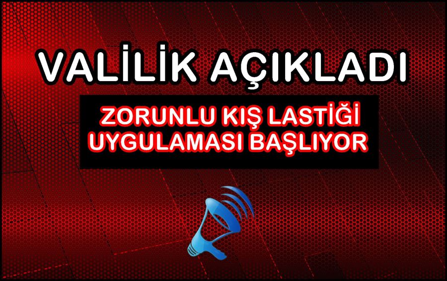 Valilik açıkladı zorunlu kış lastiği uygulaması başlıyor