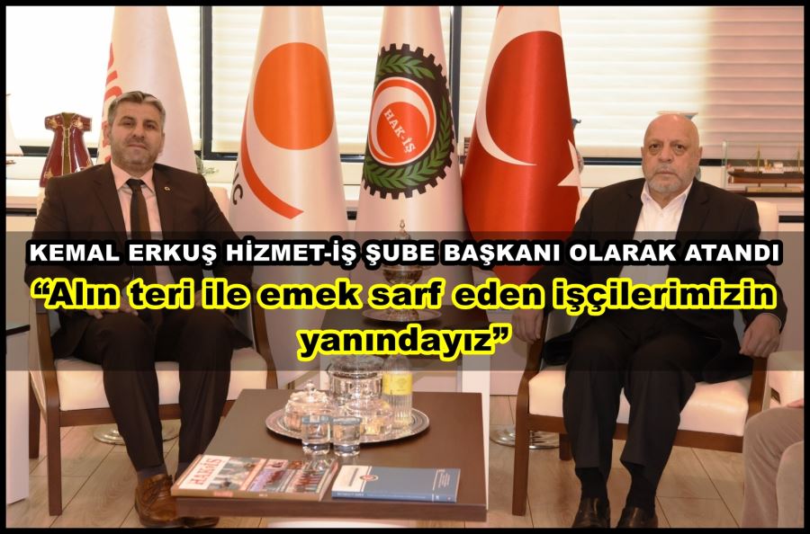 Kemal Erkuş: “Alın teri ile emek saf eden işçilerimizin yanındayız”