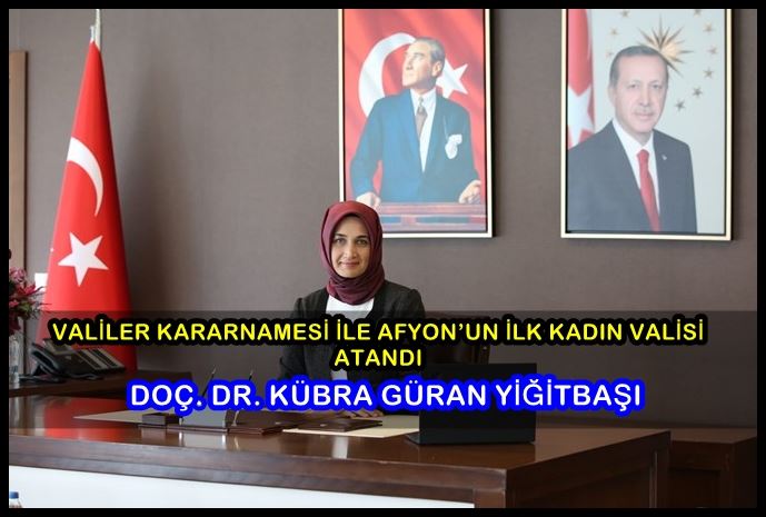 Kübra Güran Yiğitbaşı Afyon’a vali olarak atandı