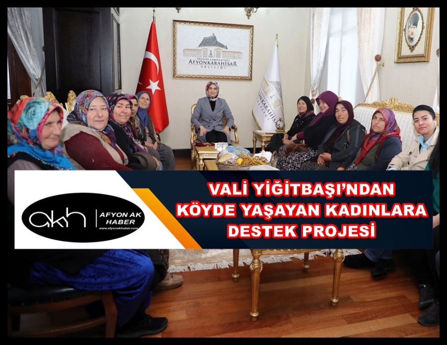 Vali Yiğitbaşı’ndan köyde yaşayan kadınlara destek projesi