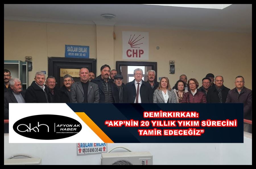 Demirkırkan: “AKP’nin 20 yıllık yıkım sürecini tamir edeceğiz”