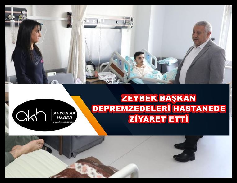 Zeybek Başkan depremzedeleri hastanede ziyaret etti