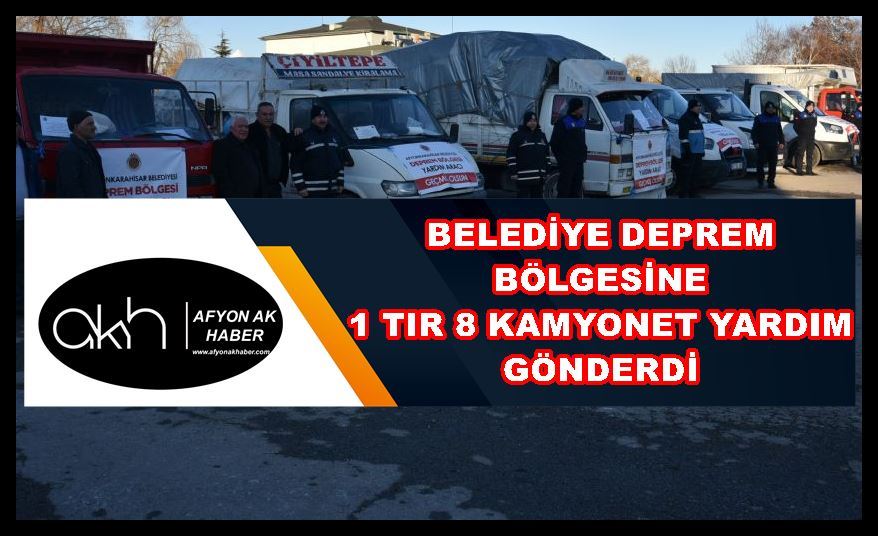 Belediye deprem bölgesine 1 tır 8 kamyonet yardım gönderdi