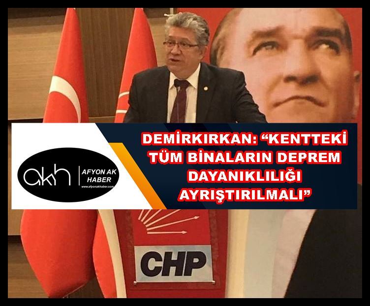 Demirkırkan: “Kentteki tüm binaların deprem dayanıklılığı ayrıştırılmalı”