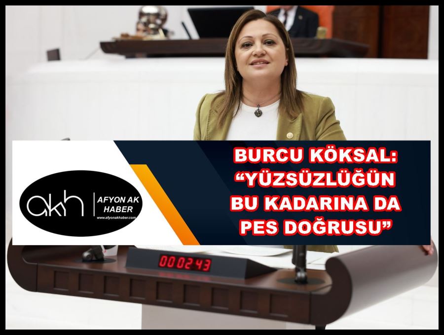 Burcu Köksal: “Yüzsüzlüğün bu kadarına da pes doğrusu”