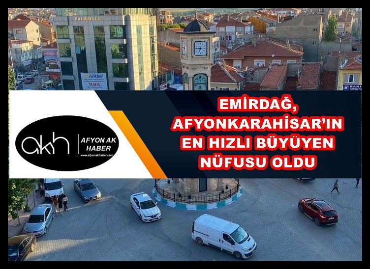 Emirdağ, Afyonkarahisar’ın en hızlı büyüyen nüfusu oldu