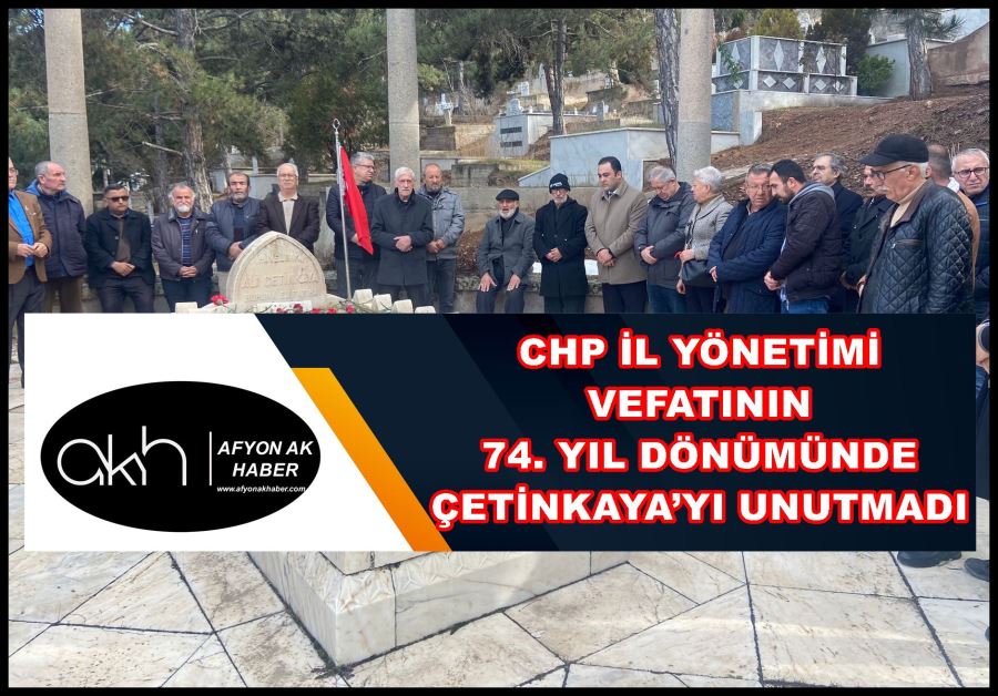 CHP İl Yönetimi vefatının 74. yıl dönümünde Çetinkaya’yı unutmadı