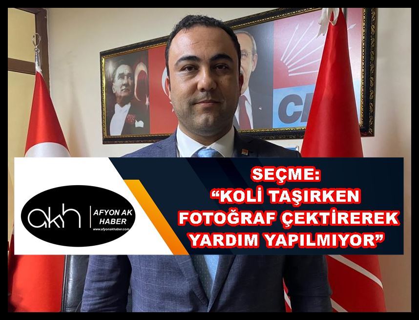 Seçme: “Koli taşırken fotoğraf çektirerek yardım yapılmıyor”