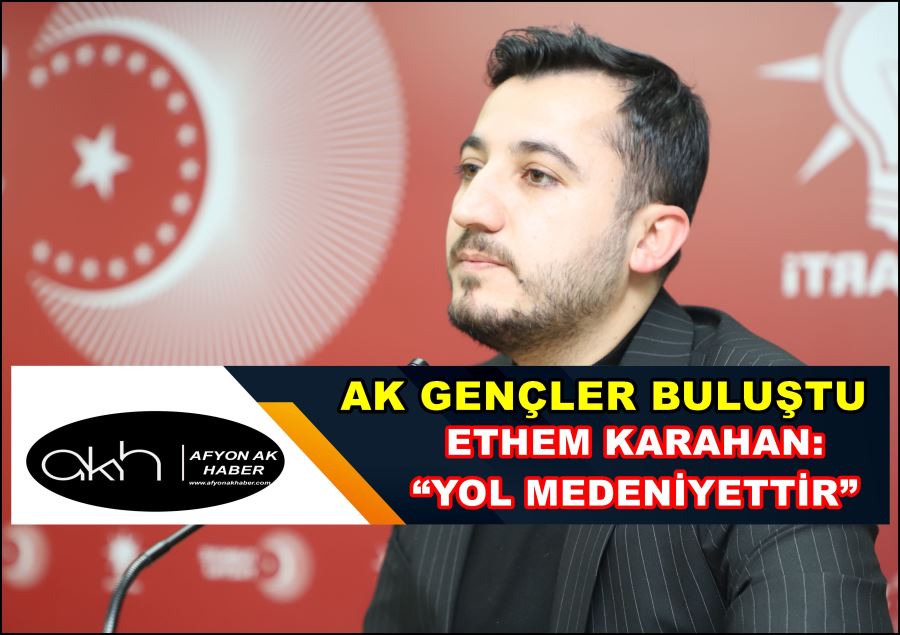 Ethem Karahan: “Yol medeniyettir”