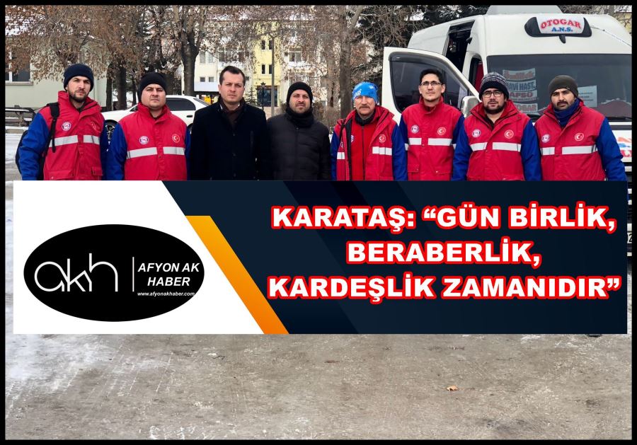 Karataş: “Gün birlik, beraberlik, kardeşlik zamanıdır”