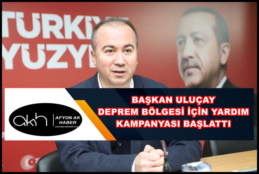 Başkan Uluçay deprem bölgesi için yardım kampanyası başlattı