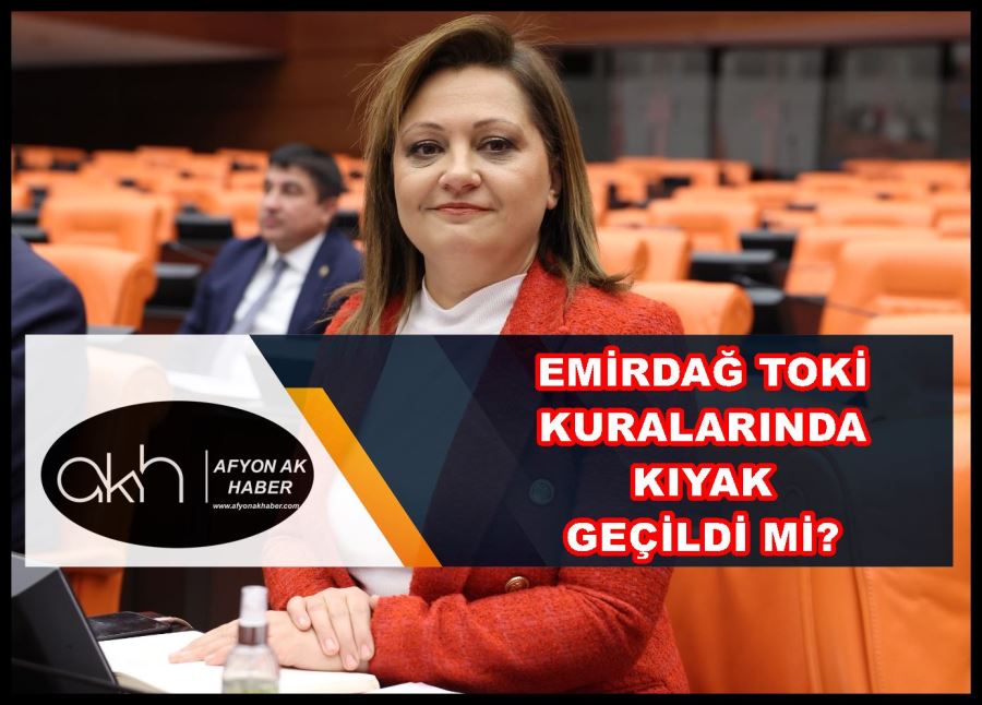 Emirdağ TOKİ kuralarında kıyak geçildi mi?