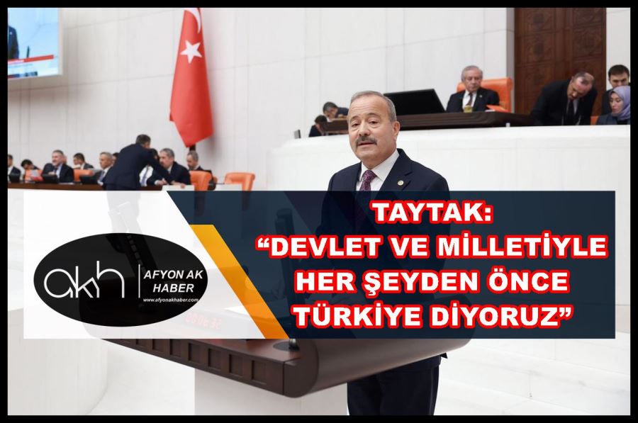 Taytak: “Devlet ve milletiyle her şeyden önce Türkiye diyoruz”