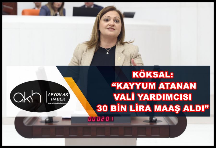 Köksal: “Kayyum atanan vali yardımcısı 30 bin lira maaş aldı”