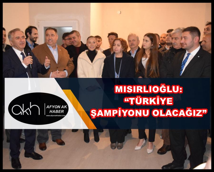Mısırlıoğlu: “Türkiye şampiyonu olacağız”