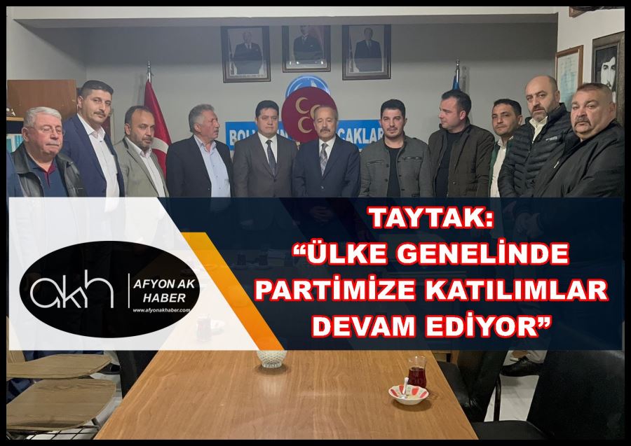 Taytak: “Ülke genelinde partimize katılımlar devam ediyor”