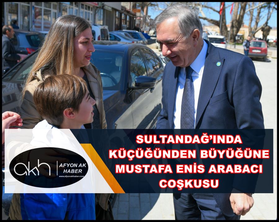 Sultandağ’ında küçüğünden büyüğüne Mustafa Enis Arabacı coşkusu