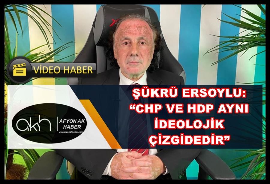 Ersoylu: “CHP ve HDP aynı ideolojik çizgidedir”
