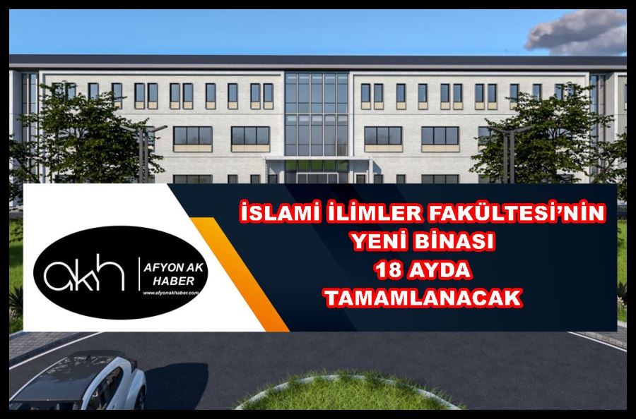 İslami İlimler Fakültesi’nin yeni binası 18 ayda tamamlanacak
