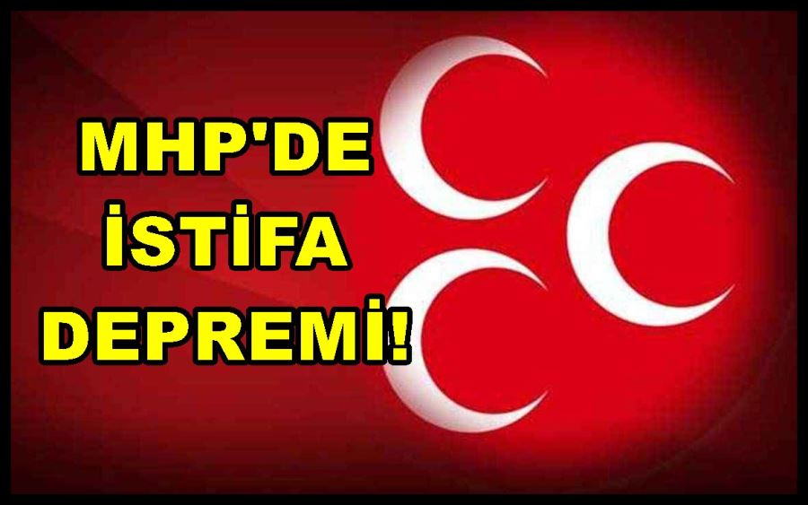 MHP’de istifa depremi!