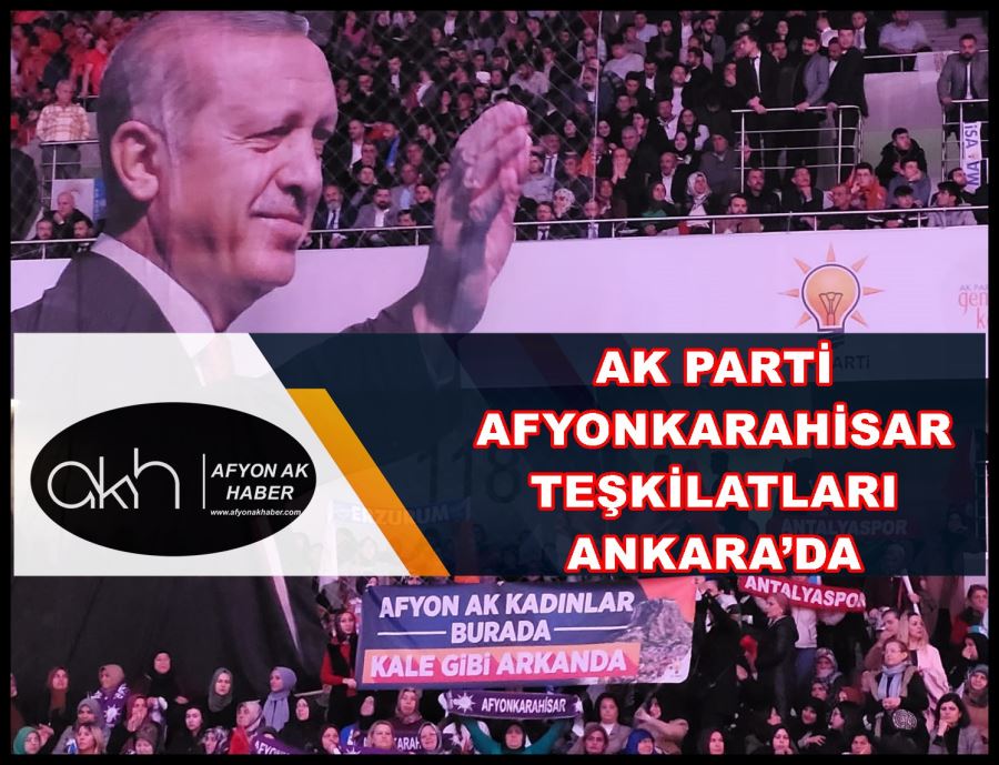 AK Parti Afyonkarahisar Teşkilatları Ankara’da
