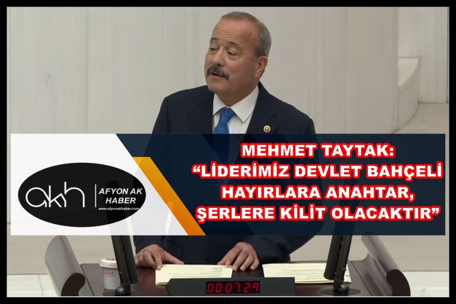 Taytak: “Devlet Bahçeli hayırlara anahtar, şerlere kilit olacaktır”