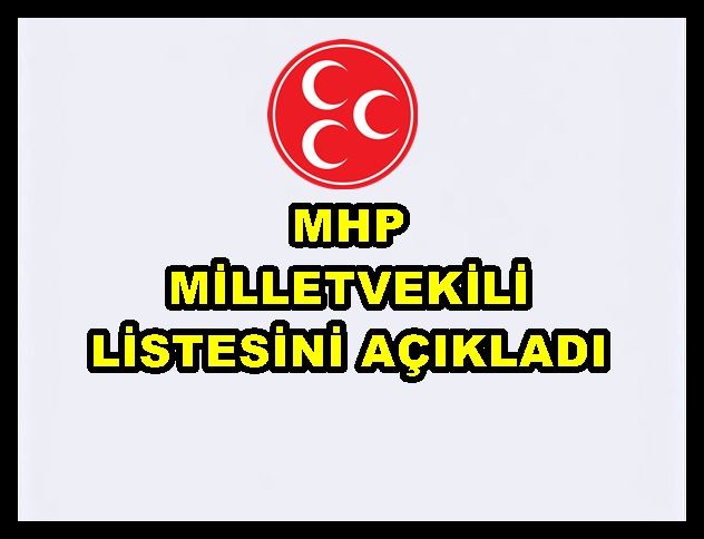 MHP milletvekili listesini açıkladı