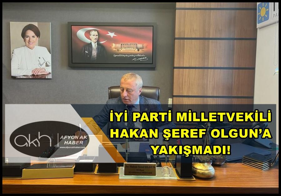 İyi Parti Milletvekili Hakan Şeref Olgun’a yakışmadı!