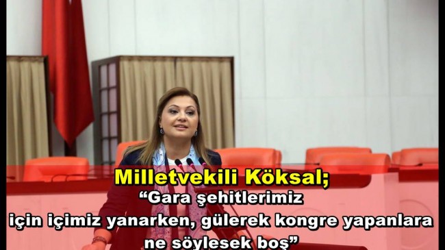 “Gara şehitlerimiz için içimiz yanarken, gülerek kongre yapanlara ne söylesek boş”