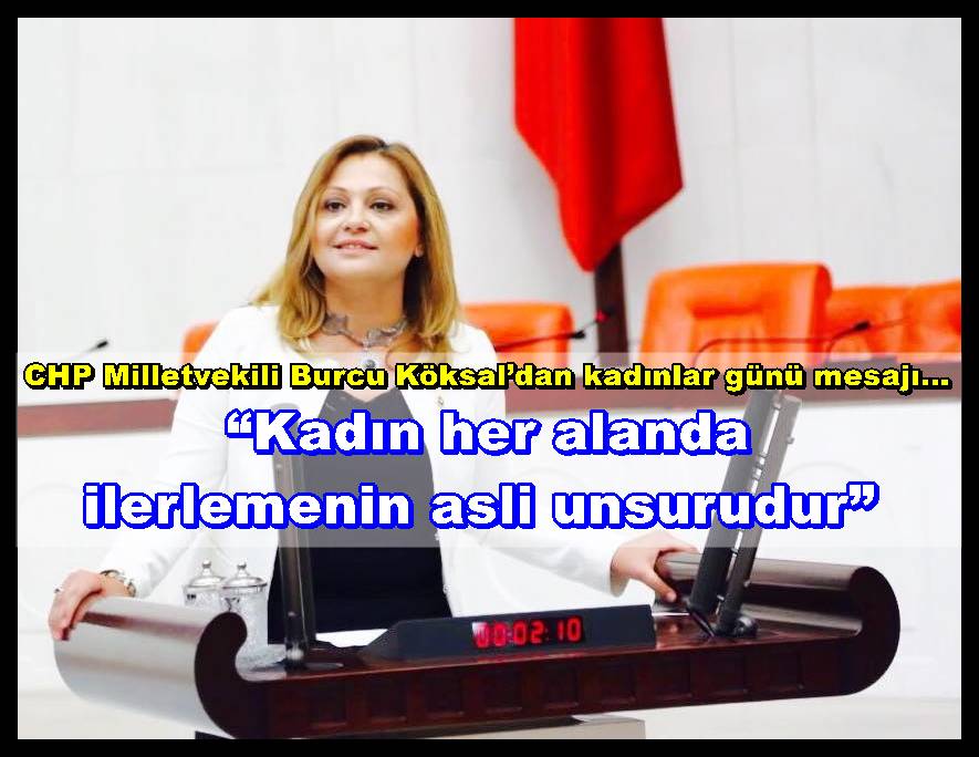 CHP Milletvekili Burcu Köksal’dan kadınlar günü mesajı